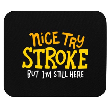 Discover STROKE SURVIVOR: Nice Try Stroke Mouse Pads