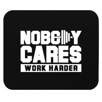 Discover Nobody cares work harder Mouse Pads