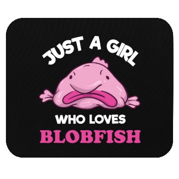 Discover Just A Girl Who Loves Blobfish | Funny Ugly Fish Mouse Pads