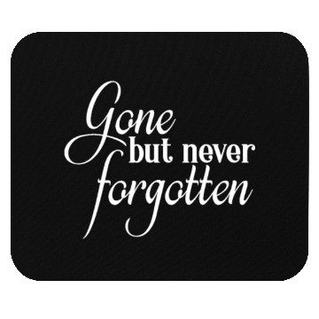 Discover RIP Memorial Gone But Never Forgotten Mouse Pads