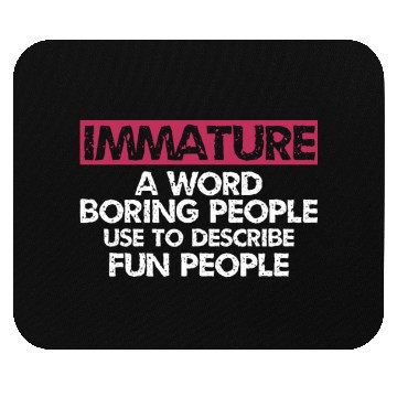 Discover Immature A word boring people Sarcastic Mouse Pads