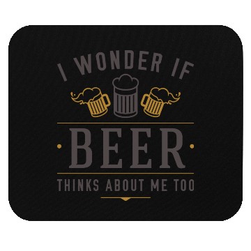 Discover Beer Thinks About Me Mouse Pads