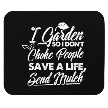 Discover I Garden So I Don't Choke People Save A Life Mouse Pads