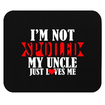 Discover Im Not Spoiled My Uncle Just Loves Me Mouse Pads