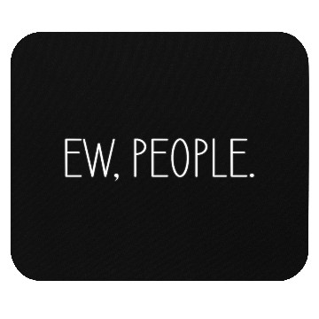 Discover Ew People Mouse Pads