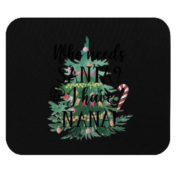 Discover Who needs Santa I have nana Mouse Pads