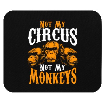 Discover Not My Circus Not My Monkeys I Don't Care Monkey Mouse Pads