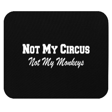 Discover Not My Circus Not My Monkeys Mouse Pads