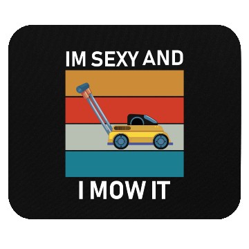 Discover im sexy and i mow it Mouse Pads