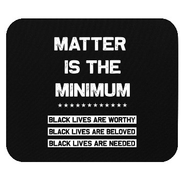 Discover Matter Is The Minimum Black Lives Matter Mouse Pads