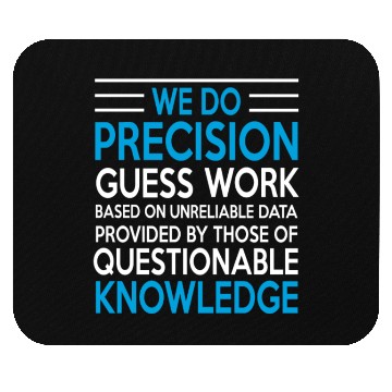 Discover WE DO PRECISION GUESS WORK Mouse Pads