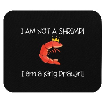 Discover I Am Not A Shrimp, I Am King Prawn Mouse Pads