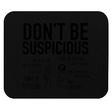 Discover Don't Be Suspicious / Tik Tok Mouse Pads