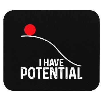 Discover I Have Potential Funny Science Physics Potential Mouse Pads