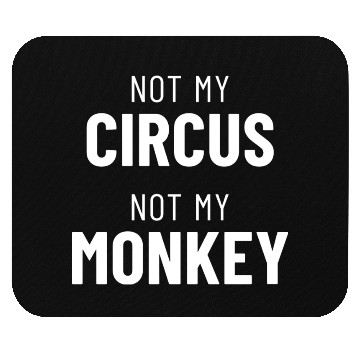 Discover Not My Circus Not My Monkey Mouse Pads