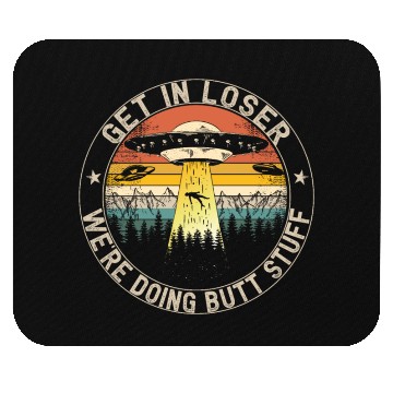 Discover Get In Loser We're Doing Butt Stuff Mouse Pads