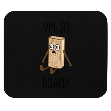 Discover I'm so board! - Wooden board bored Mouse Pads