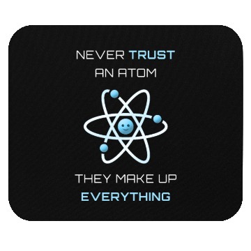 Discover Never Trust An Atom They Make Up Everything Mouse Pads