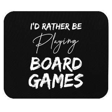 Discover I'd rather be playing board games; Games; geeky Mouse Pads