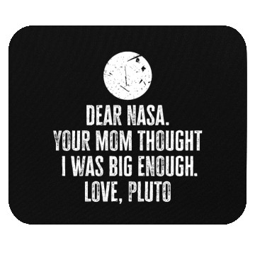 Discover Dear Nasa. your Mom Thought I Was Big Enough. Love Mouse Pads