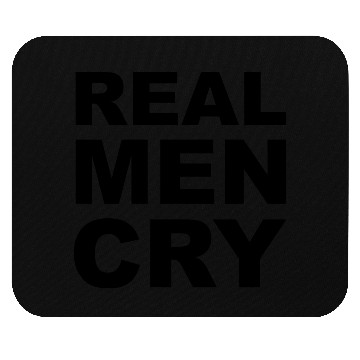 Discover real men cry Mouse Pads