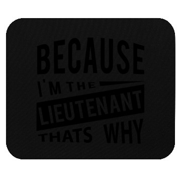 Discover Because Im The Lieutenant Thats Why - Military Mouse Pads