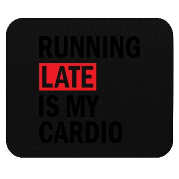 Discover Running Late is My Cardio Mouse Pads