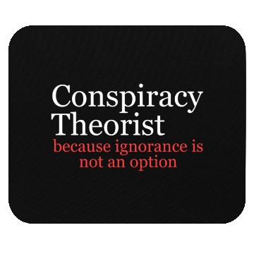 Discover Conspiracy Theorist Because Ignorance Is Not An Op Mouse Pads