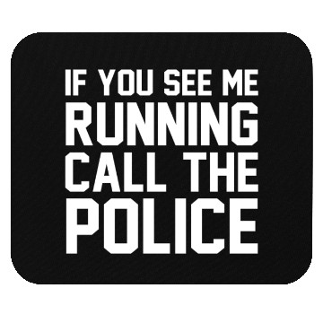 Discover If you see me running call the police Mouse Pads