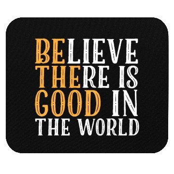 Discover Believe There Is Good In The World | Kindness Mouse Pads