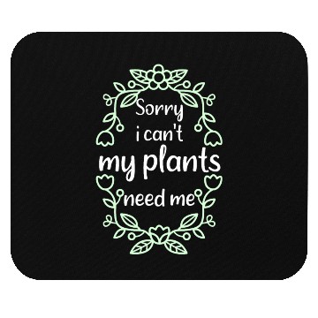 Discover Sorry My Plants need me Gardener Mouse Pads