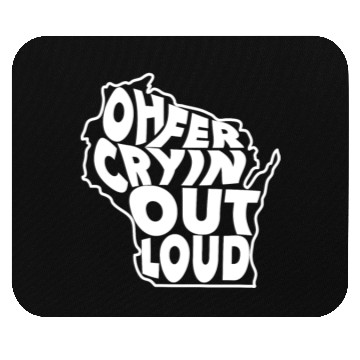 Discover Oh Fer Cryin Out Loud Wisconsin Mouse Pads
