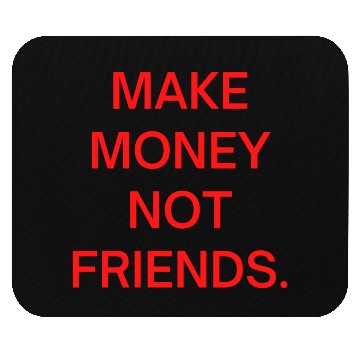 Discover Make Money Not Friends (in red letters) Mouse Pads