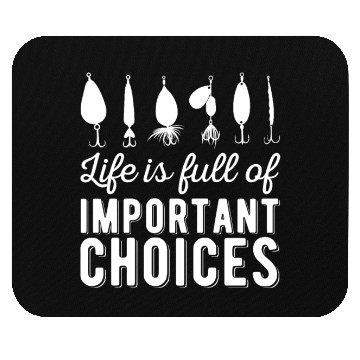 Discover Funny Life is Full Of Important Choices Fishing Mouse Pads