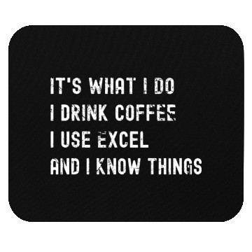 Discover It's What I Do, I Drink Coffee I Use Excel Mouse Pads