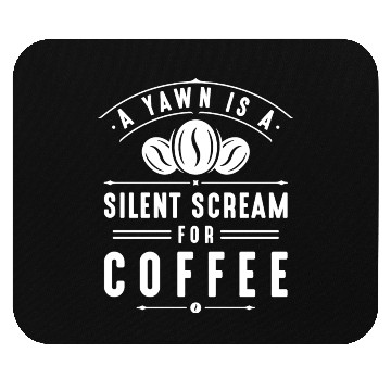 Discover A Yawn Is A Silent Scream For Coffee Mouse Pads