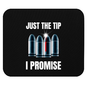 Discover Just The Tip I Promise Mouse Pads