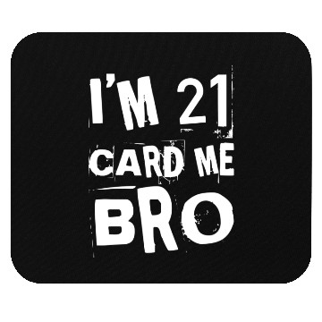 Discover I'm 21 Card Me Bro - 21st Birthday Mouse Pads