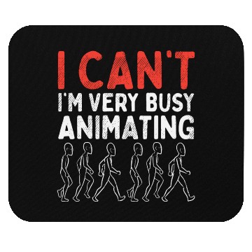 Discover I Can't I'm Very Busy Animating Mouse Pads