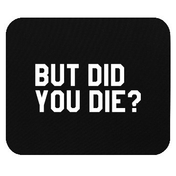 Discover But Did You Die Mens Womens Tops Mouse Pads