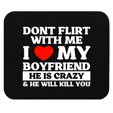 Discover Don't Flirt With Me I Love My Boyfriend Mouse Pads