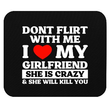 Discover Don't Flirt With Me I Love My Girlfriend Mouse Pads