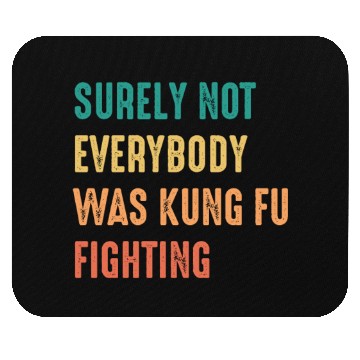 Discover Surely Not Everybody Was Kung Fu Fighting Mouse Pads