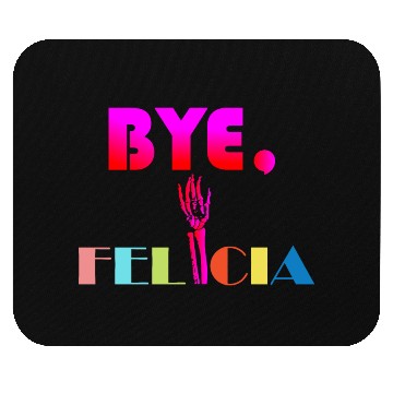 Discover Bye Felicia Mouse Pads