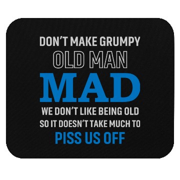 Discover Don't Make Grumpy Old Men Mad We Don't Like Being Mouse Pads