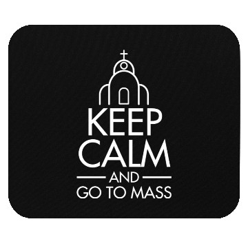 Discover Keep Calm & Go To Mass / Faith catholic mass Mouse Pads