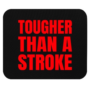 Discover STROKE SURVIVOR tougher than a Stroke Mouse Pads