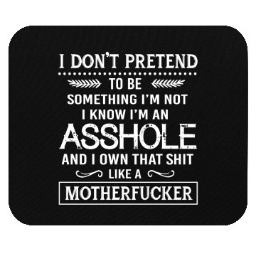 Discover I know I'm an asshole motherfucker Mouse Pads