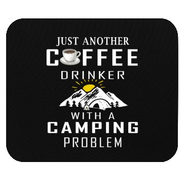 Discover Just Another Coffee Drinker With A Camping Problem Mouse Pads