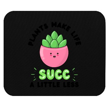 Discover Plants make life succ a little less Mouse Pads